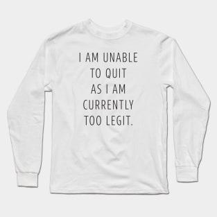 Too Legit to Quit Long Sleeve T-Shirt